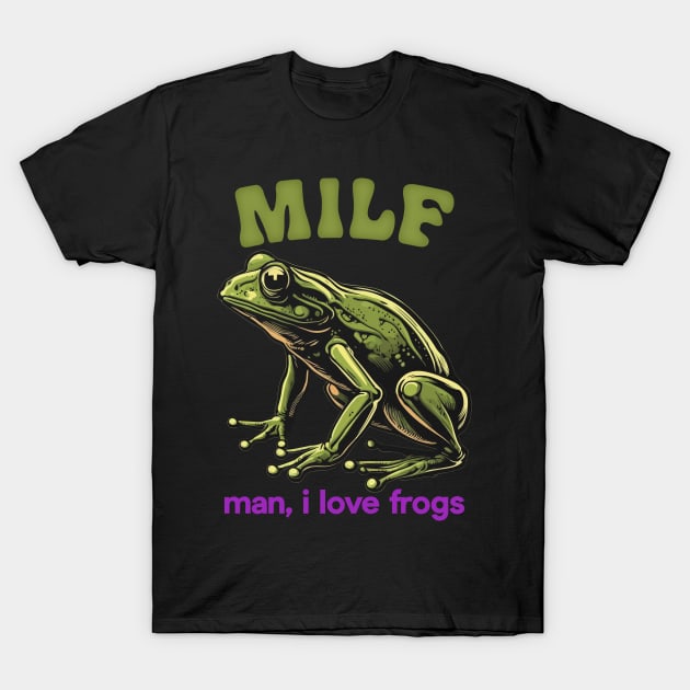 MILF / Man, I Love Frogs T-Shirt by DankFutura